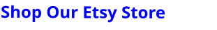Shop Our Etsy Store